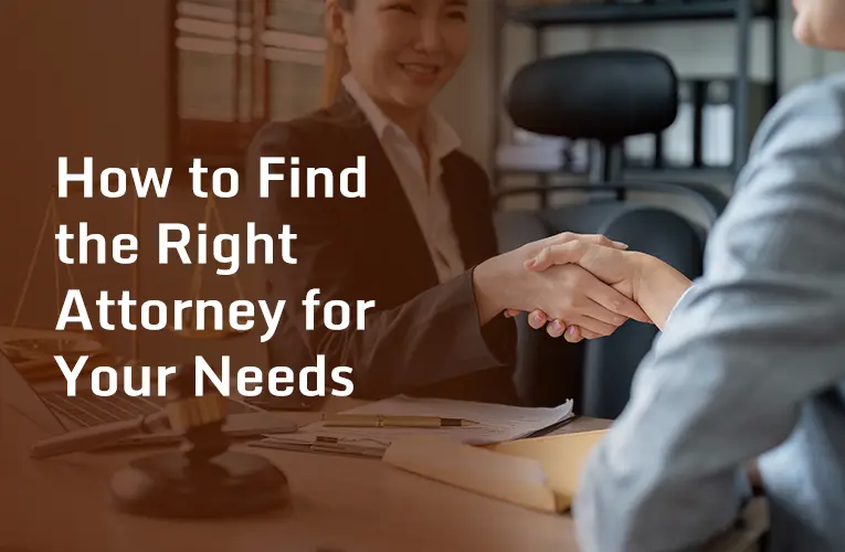 How to Find the Right Attorney for Your Needs