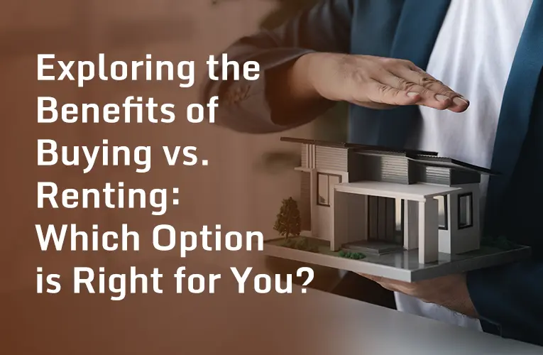 Exploring the Benefits of Buying vs. Renting: Which Option is Right for You?