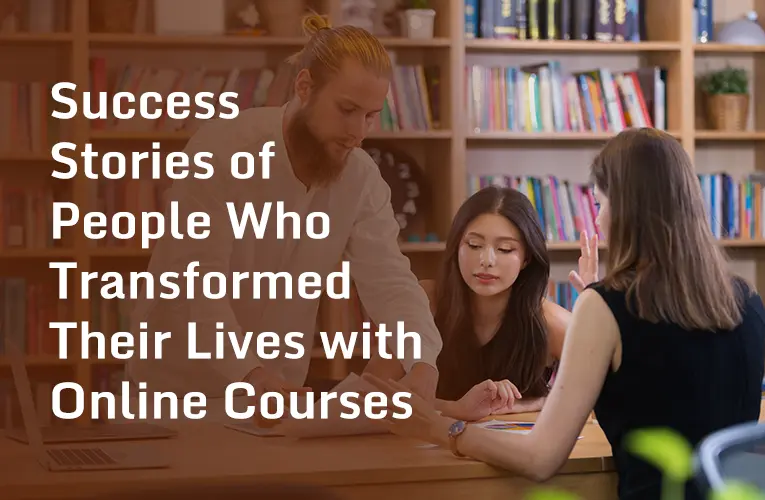 Success Stories of People Who Transformed Their Lives with Online Courses